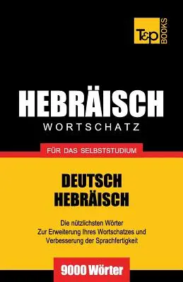 Wortschatz Deutsch-Hebrisch fr das Selbstudium - 9000 Wrter - Wortschatz Deutsch-Hebrisch fr das Selbststudium - 9000 Wrter