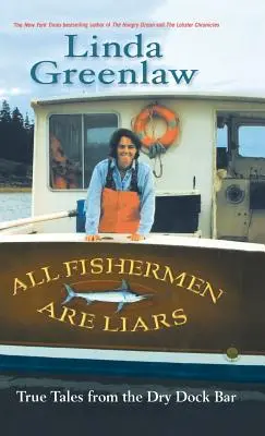 Všichni rybáři jsou lháři: Pravdivé příběhy z baru v suchém doku - All Fishermen Are Liars: True Tales from the Dry Dock Bar