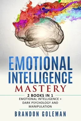 Mistrovství v emoční inteligenci: -2 knihy v 1 - Emoční inteligence + Temná psychologie a manipulace - Emotional Intelligence Mastery: -2 BOOKS in 1- Emotional Intelligence + Dark Psychology and Manipulation
