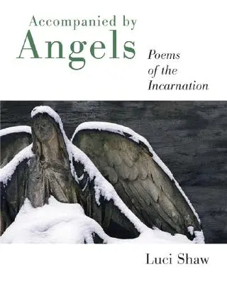 Doprovázeni anděly: Básně o vtělení - Accompanied by Angels: Poems of the Incarnation