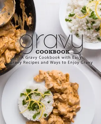 Kuchařka omáček: Kuchařka omáček: Kuchařka omáček se snadnými recepty na omáčky (2. vydání) - Gravy Cookbook: A Gravy Cookbook with Easy Gravy Recipes (2nd Edition)