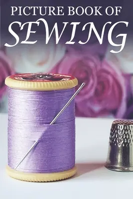 Obrázková kniha o šití: Pro seniory s demencí [Obrázkové knihy s koníčky] - Picture Book of Sewing: For Seniors with Dementia [Hobby Picture Books]