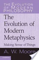 Dáváme věcem smysl: Vývoj moderní metafyziky - Making Sense of Things: The Evolution of Modern Metaphysics