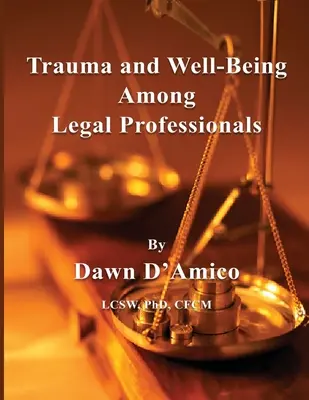 Trauma a pohoda mezi právníky - Trauma and Well-Being Among Legal Professionals