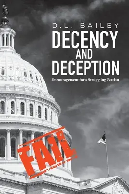 Slušnost a klam: Povzbuzení pro národ, který se potýká s problémy - Decency And Deception: Encouragement for a Struggling Nation