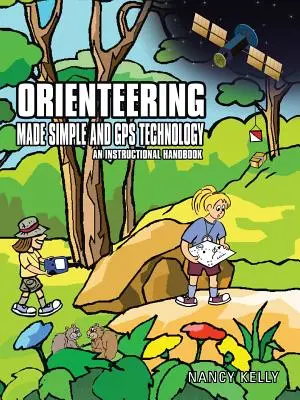 Orientační běh zjednodušeně a technologie GPS: Instruktážní příručka - Orienteering Made Simple and GPS Technology: An Instructional Handbook
