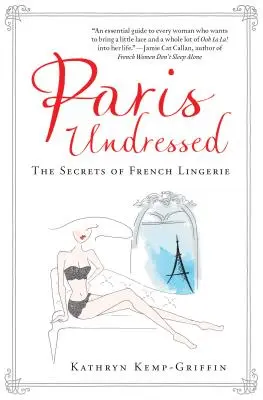 Paříž svlečená: Tajemství francouzského spodního prádla - Paris Undressed: The Secrets of French Lingerie