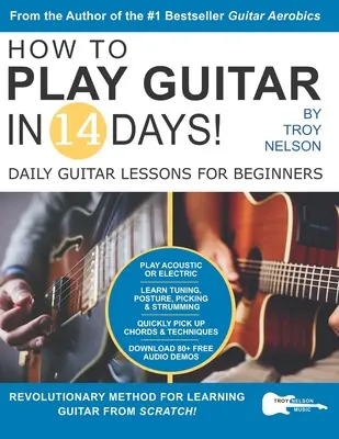 Jak hrát na kytaru za 14 dní: Denní lekce kytary pro začátečníky - How to Play Guitar in 14 Days: Daily Guitar Lessons for Beginners