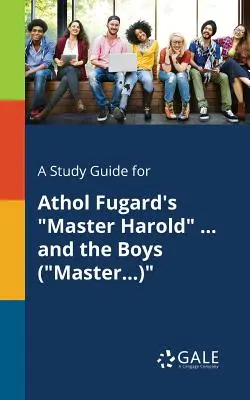 Studijní příručka ke knize Athola Fugarda Mistr Harold ... a chlapci (Mistr...) - A Study Guide for Athol Fugard's Master Harold ... and the Boys (Master...)