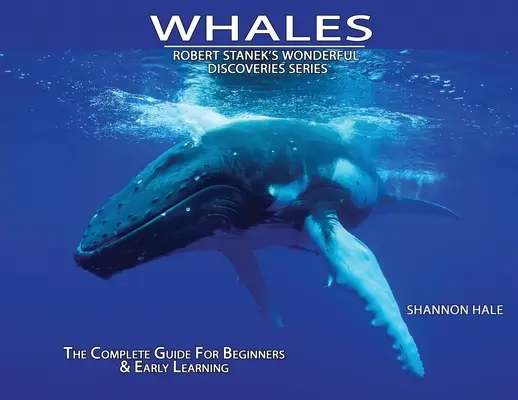 Velryby: Kniha: Kompletní průvodce pro začátečníky a rané vzdělávání - Whales: The Complete Guide For Beginners & Early Learning