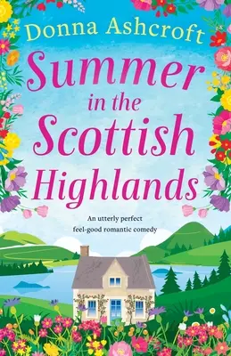 Léto na skotské vysočině: Naprosto dokonalá romantická komedie s dobrým pocitem. - Summer in the Scottish Highlands: An utterly perfect feel-good romantic comedy