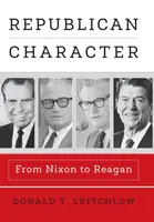 Republikánský charakter: Od Nixona po Reagana - Republican Character: From Nixon to Reagan