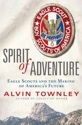 Duch dobrodružství: Ducha dobrodružství: Orlí skauti a vytváření americké budoucnosti (Eagle Scouts and the Making of America's Future) - Spirit of Adventure: Eagle Scouts and the Making of America's Future