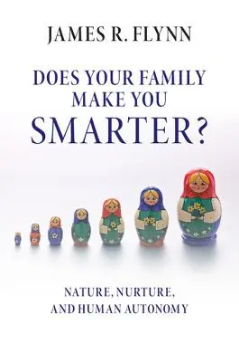 Dělá vás rodina chytřejšími?: Příroda, výchova a lidská autonomie - Does Your Family Make You Smarter?: Nature, Nurture, and Human Autonomy