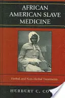 Afroamerická medicína otroků: Bylinné a jiné léčebné postupy - African American Slave Medicine: Herbal and non-Herbal Treatments
