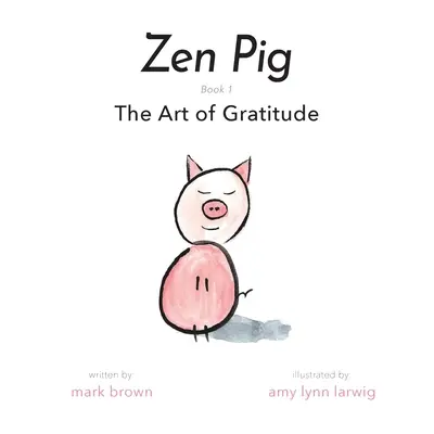 Zenové prase: Umění vděčnosti - Zen Pig: The Art of Gratitude