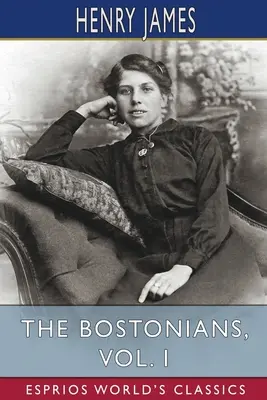 Bostoňané, I. díl (Esprios Classics) - The Bostonians, Vol. I (Esprios Classics)