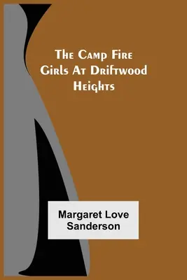 The Camp Fire Girls At Driftwood Heights (Dívky u táborového ohně na Driftwoodských výšinách) - The Camp Fire Girls At Driftwood Heights
