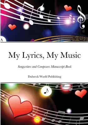 Moje texty, moje hudba: Rukopisný sešit písničkářů a skladatelů - My Lyrics, My Music: Songwriters and Composers Manuscript Book