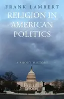 Náboženství v americké politice: Krátké dějiny - Religion in American Politics: A Short History