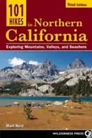 101 výletů po severní Kalifornii: Vyzkoušet hory, údolí a mořské pobřeží v Severní Kalifornii. - 101 Hikes in Northern California: Exploring Mountains, Valleys, and Seashore