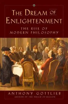 Sen o osvícení: Sen o osvícení: Vzestup moderní filosofie - The Dream of Enlightenment: The Rise of Modern Philosophy