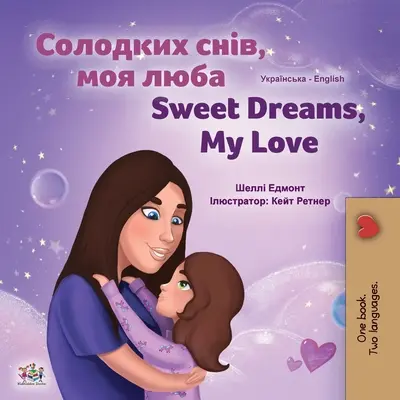 Sladké sny, má lásko (Ukrajinsko-anglická dvojjazyčná kniha pro děti) - Sweet Dreams, My Love (Ukrainian English Bilingual Children's Book)
