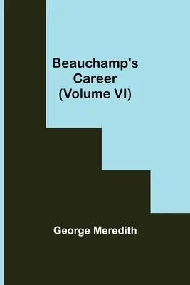 Beauchampova kariéra (VI. díl) - Beauchamp's Career (Volume VI)