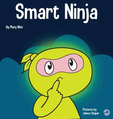 Chytrý ninja: Kniha pro děti o změně fixního myšlení na růstové myšlení - Smart Ninja: A Children's Book About Changing a Fixed Mindset into a Growth Mindset