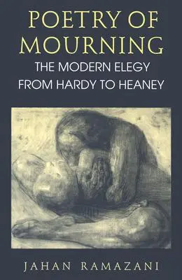 Poezie smutku: Moderní elegie od Hardyho po Heaneyho - Poetry of Mourning: The Modern Elegy from Hardy to Heaney