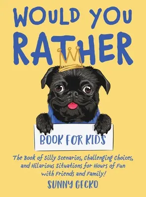 Would You Rather Book for Kids: Kniha plná hloupých scénářů, náročných voleb a veselých situací pro hodiny zábavy s přáteli a rodinou! ( - Would You Rather Book for Kids: The Book of Silly Scenarios, Challenging Choices, and Hilarious Situations for Hours of Fun with Friends and Family! (