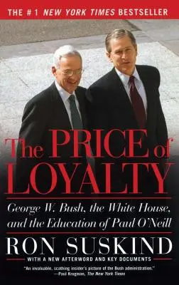 Cena loajality: George W. Bush, Bílý dům a vzdělání Paula O'Neilla - The Price of Loyalty: George W. Bush, the White House, and the Education of Paul O'Neill