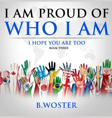 Jsem hrdý na to, kdo jsem: doufám, že vy také (Kniha třetí) - I am Proud of Who I Am: I hope you are too (Book Three)