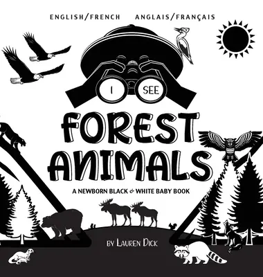 Vidím lesní zvířata: A Newborn Black & White Baby Book (Anglais / Franais) Dvojjazyčně (anglicky / francouzsky) - I See Forest Animals: Bilingual (English / French) (Anglais / Franais) A Newborn Black & White Baby Book