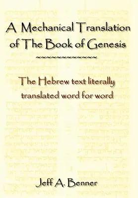 Mechanický překlad knihy Genesis: Hebrejský text doslovně přeložený slovo za slovem - A Mechanical Translation of the Book of Genesis: The Hebrew Text Literally Tranlated Word for Word