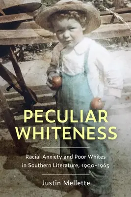 Peculiar Whiteness: Rasová úzkost a chudí běloši v jižanské literatuře v letech 1900-1965 - Peculiar Whiteness: Racial Anxiety and Poor Whites in Southern Literature, 1900-1965