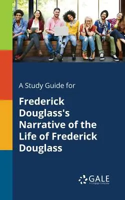 Studijní příručka ke knize Fredericka Douglasse Vyprávění o životě Fredericka Douglasse (Narrative of the Life of Frederick Douglass) - A Study Guide for Frederick Douglass's Narrative of the Life of Frederick Douglass
