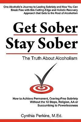 Get Sober Stay Sober: Pravda o alkoholismu - Get Sober Stay Sober: The Truth about Alcoholism