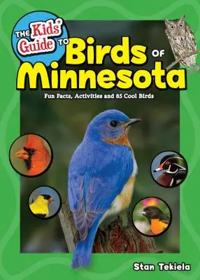 Dětský průvodce ptáky Minnesoty: Zábavná fakta, aktivity a 85 zajímavých ptáků: Průvodce Minnesotou. - The Kids' Guide to Birds of Minnesota: Fun Facts, Activities and 85 Cool Birds