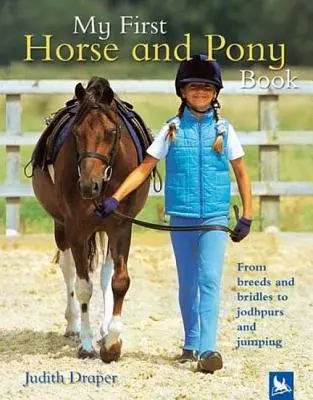 Moje první kniha o koních a ponících: Od plemen a uzdeček k žofínům a skokům - My First Horse and Pony Book: From Breeds and Bridles to Jophpurs and Jumping