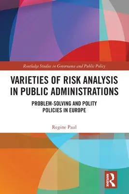 Odrůdy analýzy rizik ve veřejné správě: Řešení problémů a politické politiky v Evropě - Varieties of Risk Analysis in Public Administrations: Problem-Solving and Polity Policies in Europe