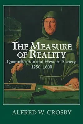 Měřítko reality: Kvantifikace v západní Evropě v letech 1250 až 1600 - The Measure of Reality: Quantification in Western Europe, 1250 1600