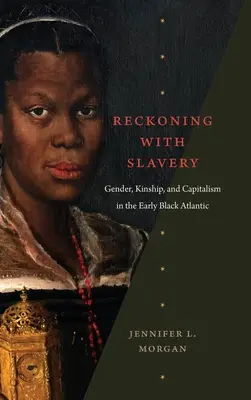 Zúčtování s otroctvím: Gender, příbuzenství a kapitalismus v raném černošském Atlantiku - Reckoning with Slavery: Gender, Kinship, and Capitalism in the Early Black Atlantic