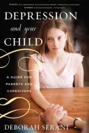 Deprese a vaše dítě: Příručka pro rodiče a pečovatele - Depression and Your Child: A Guide for Parents and Caregivers