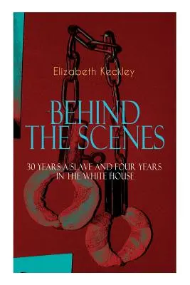 Kniha ZA ZÁKULISÍM - 30 let otrokem a čtyři roky v Bílém domě: Lincolnova švadlena: kontroverzní autobiografie, která otřásla Bílým domem. - The BEHIND THE SCENES - 30 Years a Slave and Four Years in the White House: The Controversial Autobiography of Mrs Lincoln's Dressmaker That Shook the