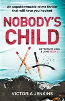 Dítě nikoho: Neodolatelný kriminální thriller, který vás naprosto vtáhne do děje - Nobody's Child: An Unputdownable Crime Thriller That Will Have You Hooked