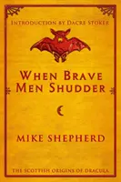 Když se odvážní muži třesou: Skotský původ Drákuly - When Brave Men Shudder: The Scottish origins of Dracula