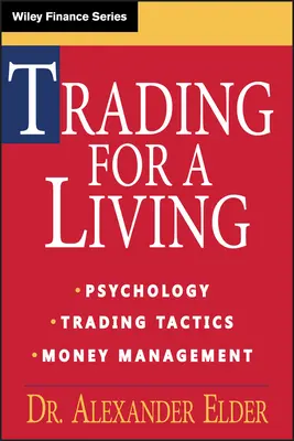 Trading for a Living: Vydělávání na obchodování: psychologie, obchodní taktiky, řízení peněz - Trading for a Living: Psychology, Trading Tactics, Money Management