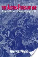 Prusko-rakouská válka: Válka Rakouska s Pruskem a Itálií v roce 1866 - The Austro-Prussian War: Austria's War with Prussia and Italy in 1866