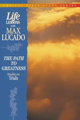 Lekce do života: Cesta k velikosti (Studie o zkouškách) - Life Lessons: Path to Greatness (Studies on Trials)